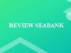 Review SeaBank : Apakah Seabank Aman?
